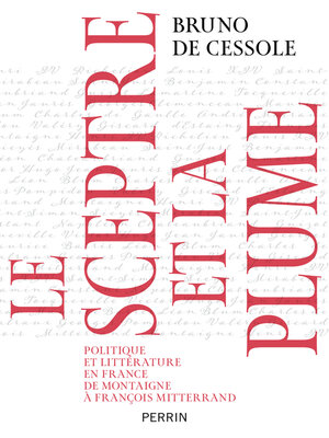 cover image of Le sceptre et la plume--Politique et littérature en France de Montaigne à François Mittérand